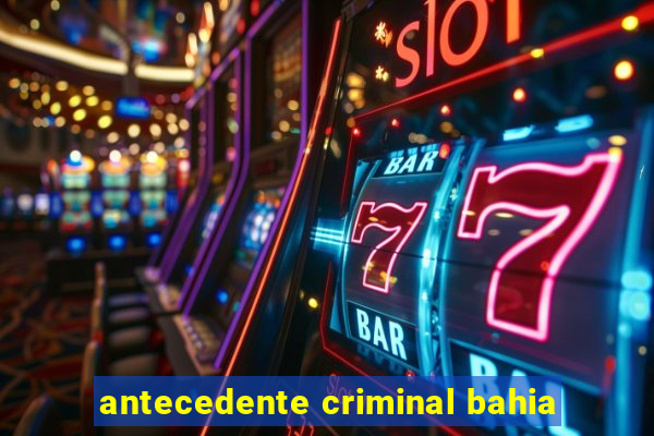 antecedente criminal bahia